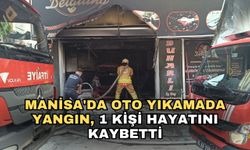 Manisa'da oto yıkamada yangın, 1 kişi hayatını kaybetti