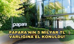 Papara'nın 5 milyar TL varlığına el konuldu!