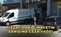 Pizzacıdaki cinayetin sanığına ceza yağdı