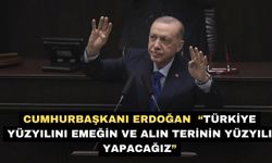 Cumhurbaşkanı Erdoğan  “Türkiye Yüzyılını Emeğin ve Alın Terinin Yüzyılı Yapacağız”