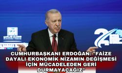 Cumhurbaşkanı Erdoğan: "Faize dayalı ekonomik nizamın değişmesi için mücadeleden geri durmayacağız"