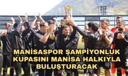 Manisaspor şampiyonluk kupasını Manisa Halkıyla buluşturacak