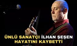 Ünlü sanatçı İlhan Şeşen hayatını kaybetti