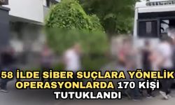 58 ilde siber suçlara yönelik operasyonlarda 170 kişi tutuklandı