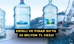Erikli ve Pınar Su’ya 26 milyon TL ceza!