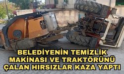 Belediyenin temizlik makinası ve traktörünü çalan hırsızlar kaza yaptı