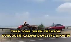 Ters yöne giren traktör sürücüsü kazaya davetiye çıkardı