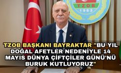TZOB Başkanı Bayraktar: "Bu yıl doğal afetler nedeniyle 14 Mayıs Dünya Çiftçiler Günü'nü buruk kutluyoruz"