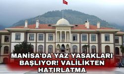 Manisa'da yaz yasakları başlıyor! Valilikten hatırlatma