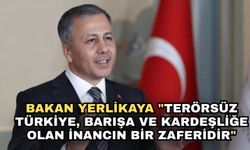 Bakan Yerlikaya "Terörsüz Türkiye, barışa ve kardeşliğe olan inancın bir zaferidir"