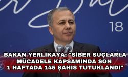 Bakan Yerlikaya: "Siber suçlarla mücadele kapsamında son 1 haftada 145 şahıs tutuklandı"