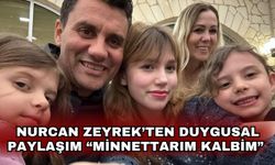 Nurcan Zeyrek’ten duygusal paylaşım “Minnettarım Kalbim”