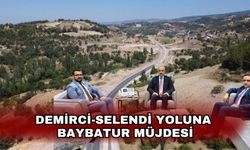 Demirci-Selendi Yoluna Baybatur Müjdesi