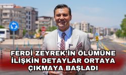 Ferdi Zeyrek’in ölümüne ilişkin detaylar ortaya çıkmaya başladı