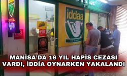 Manisa’da 16 yıl hapis cezası vardı, iddia oynarken yakalandı