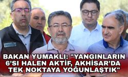 Bakan Yumaklı: "Yangınların 6’sı halen aktif, Akhisar’da tek noktaya yoğunlaştık"