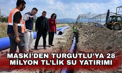 MASKİ’den Turgutlu’ya 28 milyon TL’lik su yatırımı