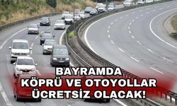 Bayramda köprü ve otoyollar ücretsiz olacak!