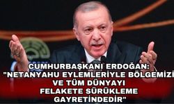 Cumhurbaşkanı Erdoğan: "Netanyahu eylemleriyle bölgemizi ve tüm dünyayı felakete sürükleme gayretindedir"