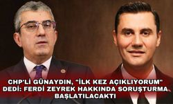 CHP'li Günaydın, "İlk kez açıklıyorum" dedi: Ferdi Zeyrek hakkında soruşturma başlatılacaktı