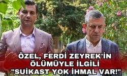 Özel, Ferdi Zeyrek'in ölümüyle ilgili "Suikast yok ihmal var!"