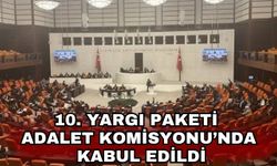 10. Yargı Paketi Adalet Komisyonu’nda kabul edildi