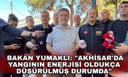 Bakan Yumaklı: "Akhisar'da yangının enerjisi oldukça düşürülmüş durumda"