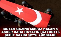 Metan gazına maruz kalan 4 asker daha hayatını kaybetti, şehit sayısı 12'ye yükseldi!