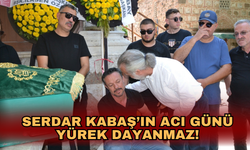 Serdar Kabaş’ın acı günü