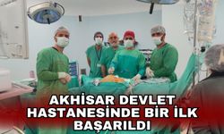 Akhisar Devlet Hastanesinde bir ilk başarıldı