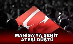 Manisa'ya şehit ateşi düştü