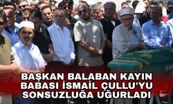 Başkan Balaban kayın babası İsmail Çullu'yu sonsuzluğa uğurladı