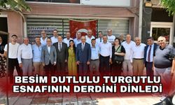 Besim Dutlulu Turgutlu Esnafının derdini dinledi
