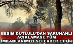 Besim Dutlulu'dan Saruhanlı açıklaması: Tüm imkanlarımızı seferber ettik