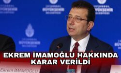 Ekrem İmamoğlu hakkında karar verildi