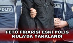 FETÖ firarisi eski polis Kula’da yakalandı