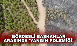 Gördesli Başkanlar arasında 'yangın polemiği'