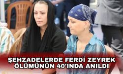Şehzadelerde Ferdi Zeyrek ölümünün 40'ında anıldı