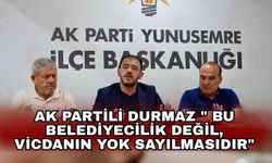 AK Partili Durmaz " Bu belediyecilik değil, vicdanın yok sayılmasıdır"