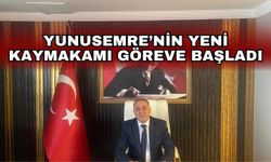 Yunusemre’nin yeni kaymakamı göreve başladı