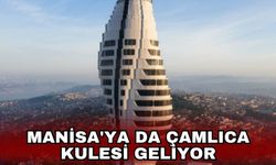 Manisa'ya da Çamlıca Kulesi geliyor