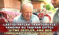 Lastiği patlak traktörüyle yangına su taşıyan çiftçi: "Gitme dediler, ama ben yangına can suyu oldum"