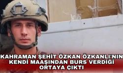 Kahraman Şehit Özkan Özkanlı'nın kendi maaşından burs verdiği ortaya çıktı