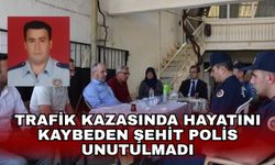 Trafik kazasında hayatını kaybeden şehit polis unutulmadı