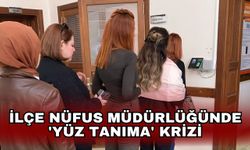 İlçe Nüfus müdürlüğünde 'yüz tanıma' krizi
