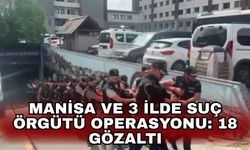 Manisa ve 3 ilde suç örgütü operasyonu: 18 gözaltı