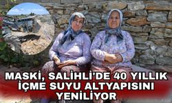 MASKİ, Salihli'de 40 yıllık içme suyu altyapısını yeniliyor