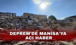 Deprem'de Manisa'ya acı haber