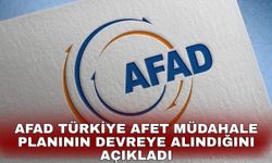 AFAD Türkiye Afet Müdahale Planının devreye alındığını açıkladı