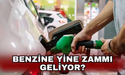 Benzine yine zammı geliyor?